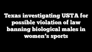 Texas investigating USTA for possible violation of law banning biological males in women’s sports