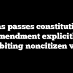 Texas passes constitutional amendment explicitly prohibiting noncitizen voting