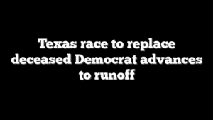 Texas race to replace deceased Democrat advances to runoff