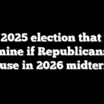 The 2025 election that may determine if Republicans hold House in 2026 midterms