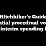 The Hitchhiker’s Guide to a potential procedrual vote on an interim spending bill