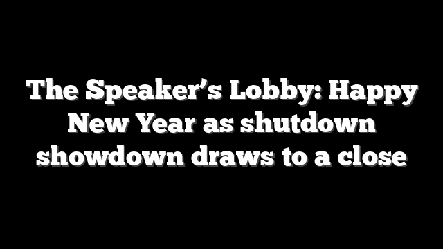 The Speaker’s Lobby: Happy New Year as shutdown showdown draws to a close