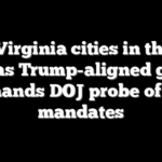 Top Virginia cities in the hot seat as Trump-aligned group demands DOJ probe of DEI mandates