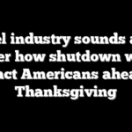 Travel industry sounds alarm over how shutdown will impact Americans ahead of Thanksgiving