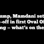 Trump, Mamdani set to face-off in first Oval Office meeting — what’s on the table