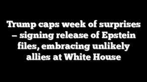 Trump caps week of surprises — signing release of Epstein files, embracing unlikely allies at White House