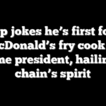 Trump jokes he’s first former McDonald’s fry cook to become president, hailing the chain’s spirit