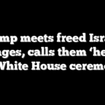 Trump meets freed Israeli hostages, calls them ‘heroes’ in White House ceremony