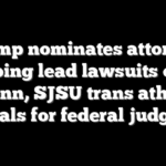 Trump nominates attorney helping lead lawsuits over UPenn, SJSU trans athlete scandals for federal judgeship