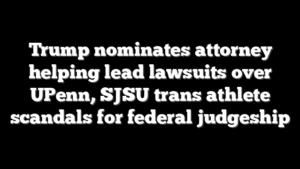 Trump nominates attorney helping lead lawsuits over UPenn, SJSU trans athlete scandals for federal judgeship