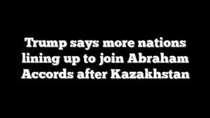 Trump says more nations lining up to join Abraham Accords after Kazakhstan