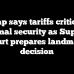 Trump says tariffs critical to national security as Supreme Court prepares landmark decision
