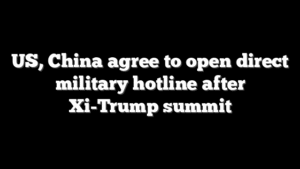US, China agree to open direct military hotline after Xi-Trump summit