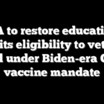 VA to restore education benefits eligibility to veterans ousted under Biden-era COVID vaccine mandate