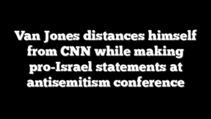 Van Jones distances himself from CNN while making pro-Israel statements at antisemitism conference