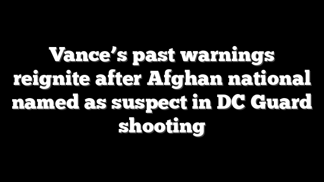 Vance’s past warnings reignite after Afghan national named as suspect in DC Guard shooting