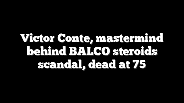 Victor Conte, mastermind behind BALCO steroids scandal, dead at 75
