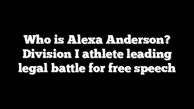Who is Alexa Anderson? Division I athlete leading legal battle for free speech
