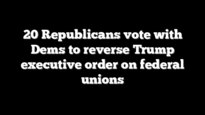20 Republicans vote with Dems to reverse Trump executive order on federal unions