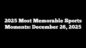 2025 Most Memorable Sports Moments: December 26, 2025