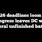 2026 deadlines loom as Congress leaves DC with several unfinished battles