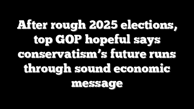 After rough 2025 elections, top GOP hopeful says conservatism’s future runs through sound economic message
