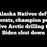 Alaska Natives defy Democrats, champion push to revive Arctic drilling that Biden shut down