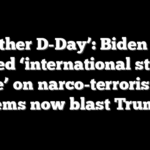 ‘Another D-Day’: Biden once urged ‘international strike force’ on narco-terrorists as Dems now blast Trump