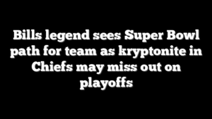 Bills legend sees Super Bowl path for team as kryptonite in Chiefs may miss out on playoffs