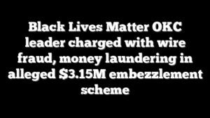 Black Lives Matter OKC leader charged with wire fraud, money laundering in alleged $3.15M embezzlement scheme