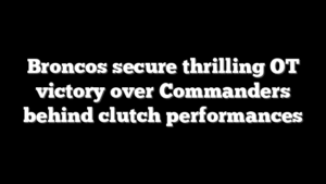 Broncos secure thrilling OT victory over Commanders behind clutch performances