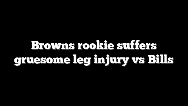 Browns rookie suffers gruesome leg injury vs Bills