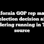 California GOP rep makes re-election decision after considering running in Texas: source