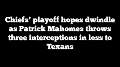 Chiefs’ playoff hopes dwindle as Patrick Mahomes throws three interceptions in loss to Texans