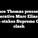 Clarence Thomas presses Dem operative Marc Elias in high-stakes Supreme Court clash