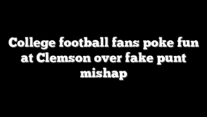 College football fans poke fun at Clemson over fake punt mishap