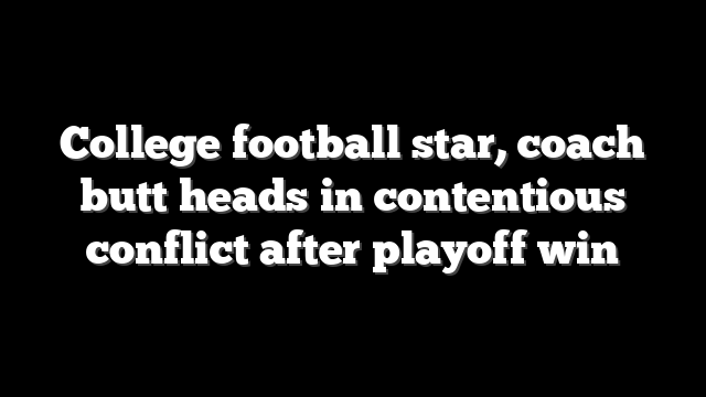 College football star, coach butt heads in contentious conflict after playoff win