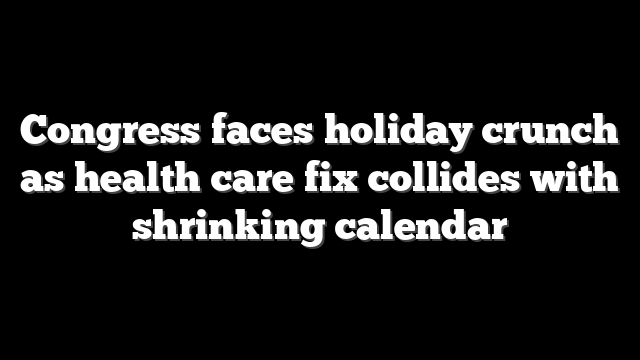 Congress faces holiday crunch as health care fix collides with shrinking calendar