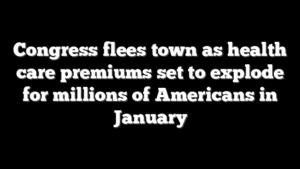 Congress flees town as health care premiums set to explode for millions of Americans in January