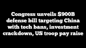 Congress unveils $900B defense bill targeting China with tech bans, investment crackdown, US troop pay raise