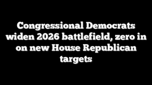 Congressional Democrats widen 2026 battlefield, zero in on new House Republican targets