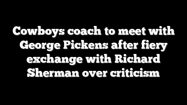 Cowboys coach to meet with George Pickens after fiery exchange with Richard Sherman over criticism