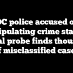 DC police accused of manipulating crime stats as federal probe finds thousands of misclassified cases