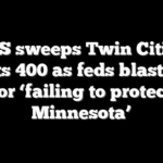 DHS sweeps Twin Cities, arrests 400 as feds blast Walz for ‘failing to protect Minnesota’