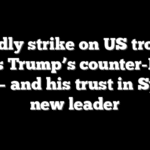 Deadly strike on US troops tests Trump’s counter-ISIS plan — and his trust in Syria’s new leader