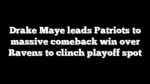 Drake Maye leads Patriots to massive comeback win over Ravens to clinch playoff spot
