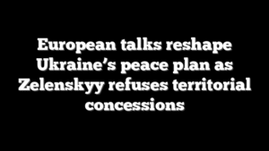 European talks reshape Ukraine’s peace plan as Zelenskyy refuses territorial concessions