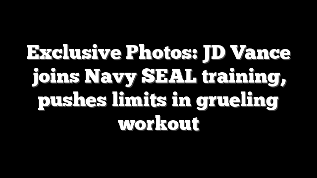 Exclusive Photos: JD Vance joins Navy SEAL training, pushes limits in grueling workout