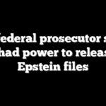 Ex-federal prosecutor says DOJ had power to release all Epstein files