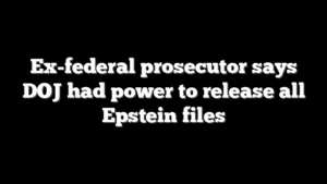 Ex-federal prosecutor says DOJ had power to release all Epstein files